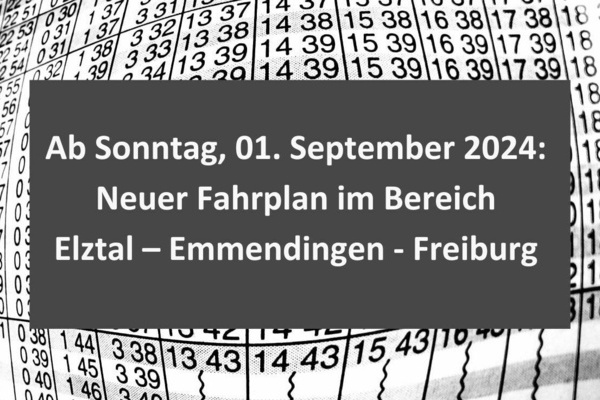 Schwarze Zahlen auf weißem Untergrund und weiße Schrift auf grauem Untergrund: Ab Sonntag, 01. September 2024: Neuer Fahrplan im Bereich Elztal - Emmendingen - Freiburg