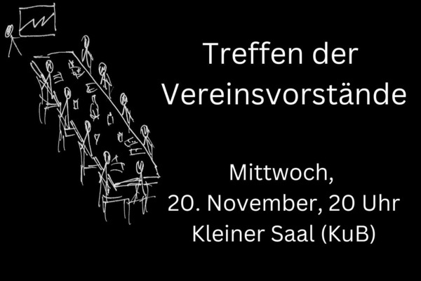 Schwarzer Untergrund, weiße Schrift: Treffen der Vereinsvorstände am 20.11.2024, 20 Uhr im KuB