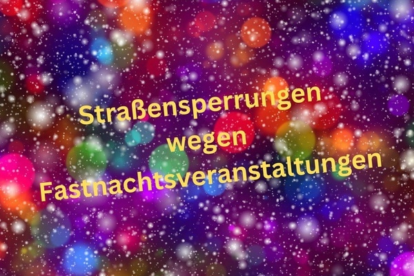 Stra&szlig;ensperrungen wegen Fastnachtsveranstaltungen - gelbe Schrift auf buntem Untergrund. Abstraktes Konfetti.